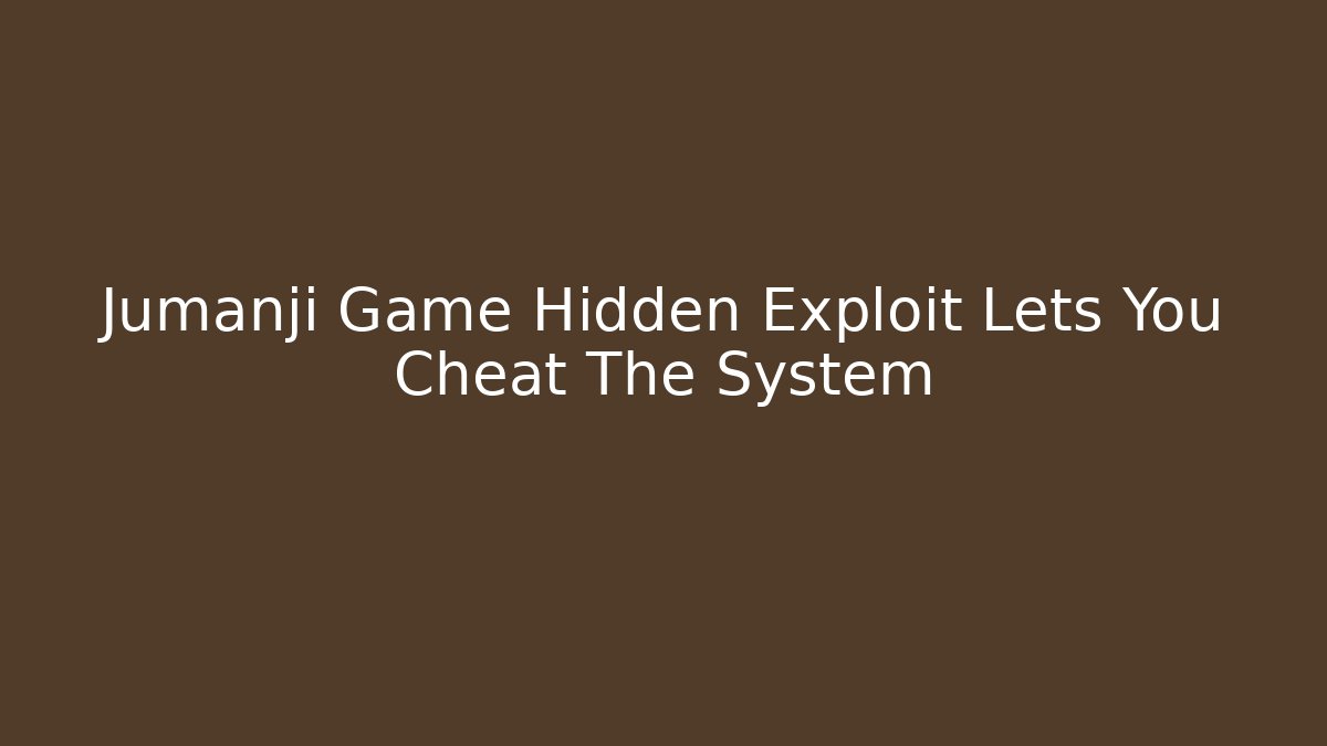 Jumanji Game Hidden Exploit Lets You Cheat The System