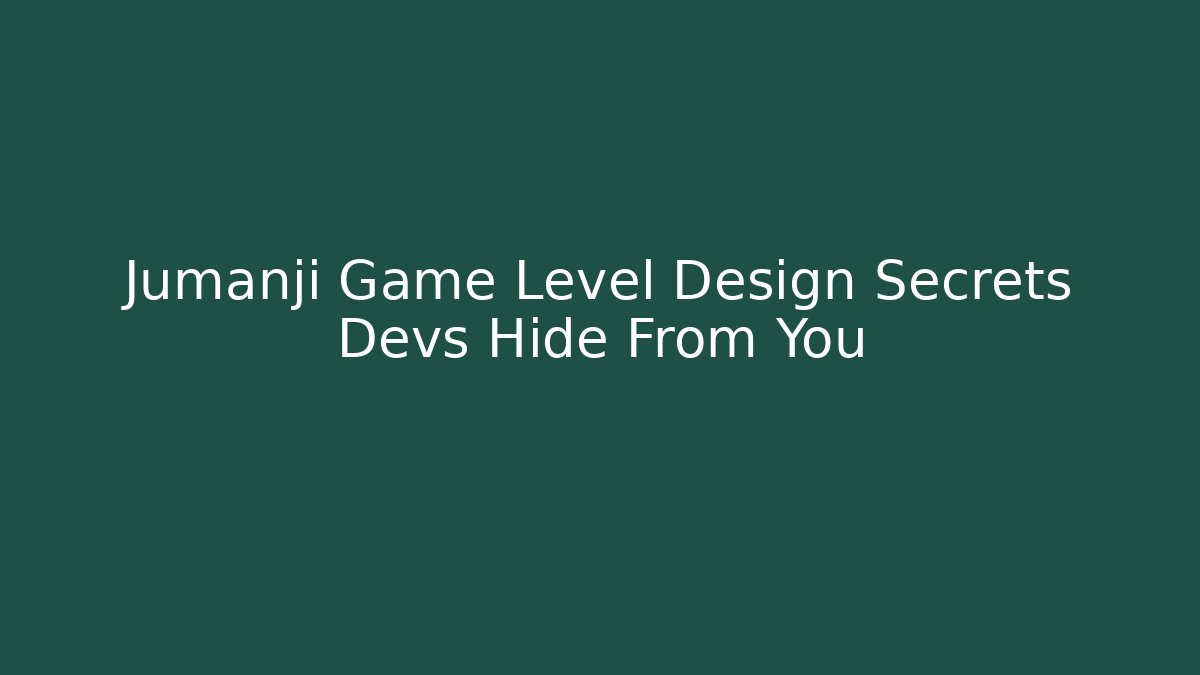 Jumanji Game Level Design Secrets Devs Hide From You