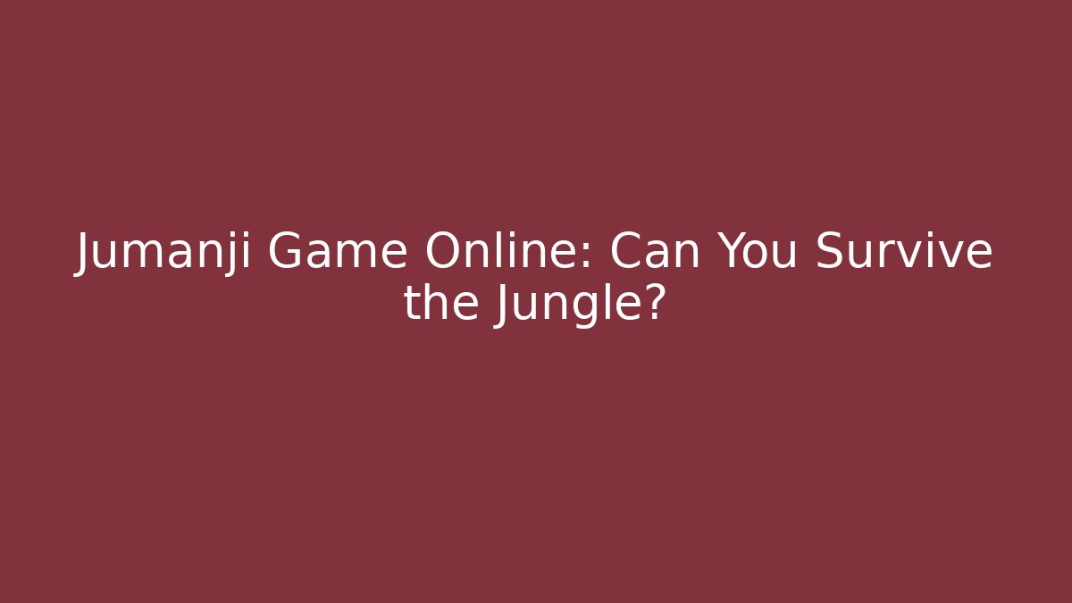Jumanji Game Online: Can You Survive the Jungle?