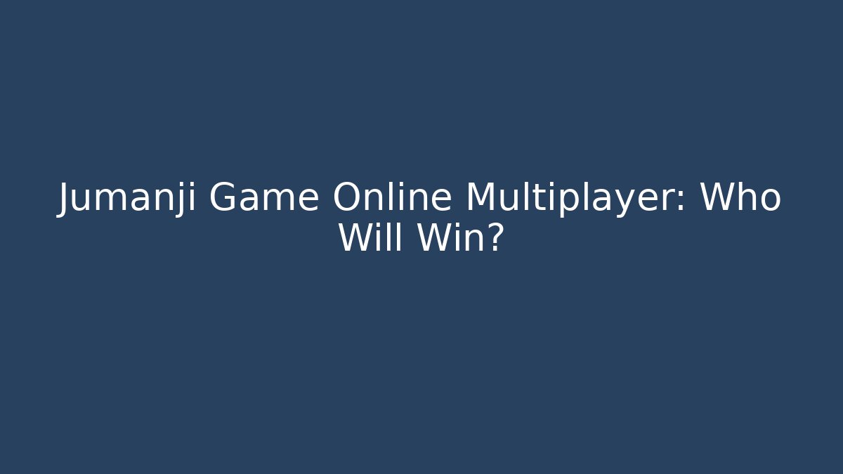Jumanji Game Online Multiplayer: Who Will Win?