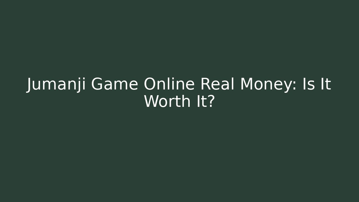 Jumanji Game Online Real Money: Is It Worth It?