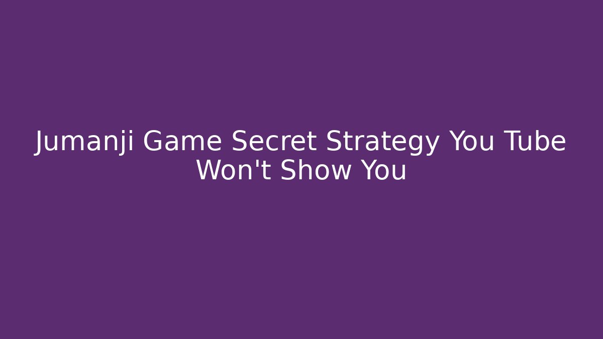 Jumanji Game Secret Strategy You Tube Won't Show You