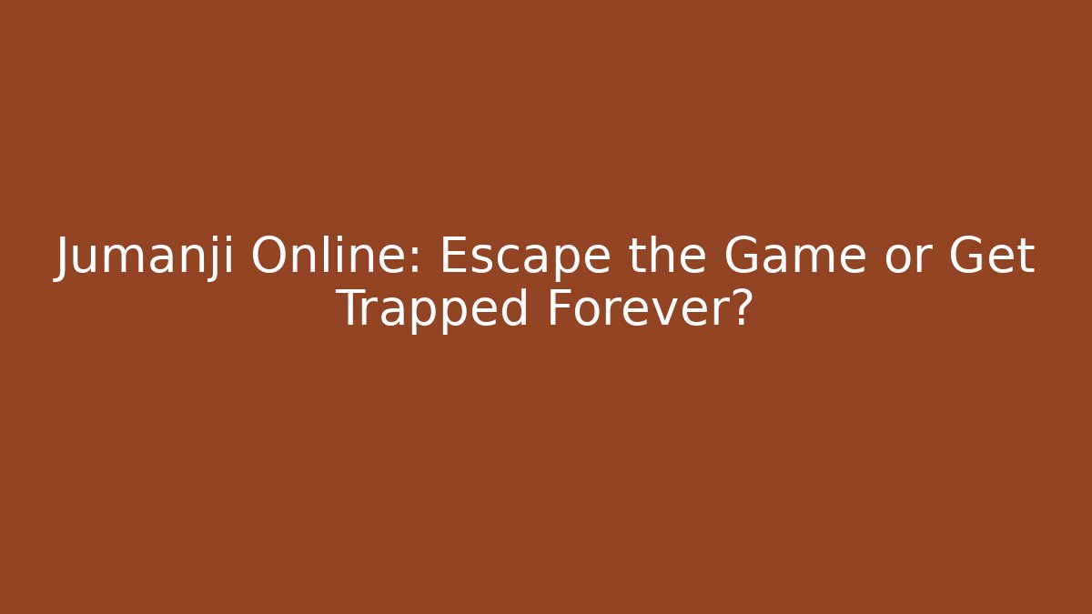 Jumanji Online: Escape the Game or Get Trapped Forever?