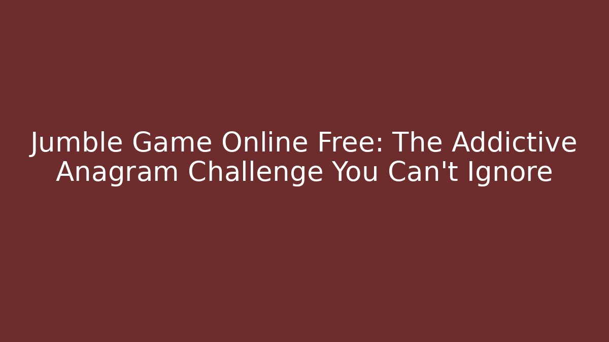 Jumble Game Online Free: The Addictive Anagram Challenge You Can't Ignore