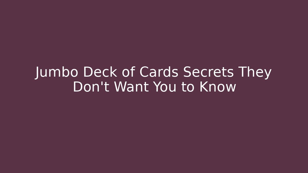 Jumbo Deck of Cards Secrets They Don’t Want You to Know