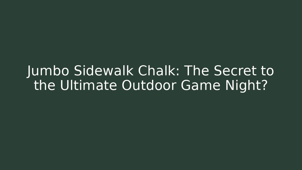 Jumbo Sidewalk Chalk: The Secret to the Ultimate Outdoor Game Night?