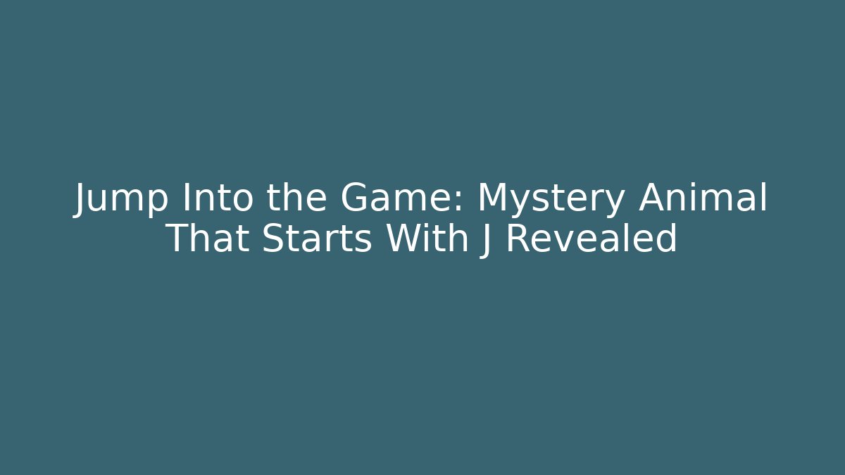 Jump Into the Game: Mystery Animal That Starts With J Revealed