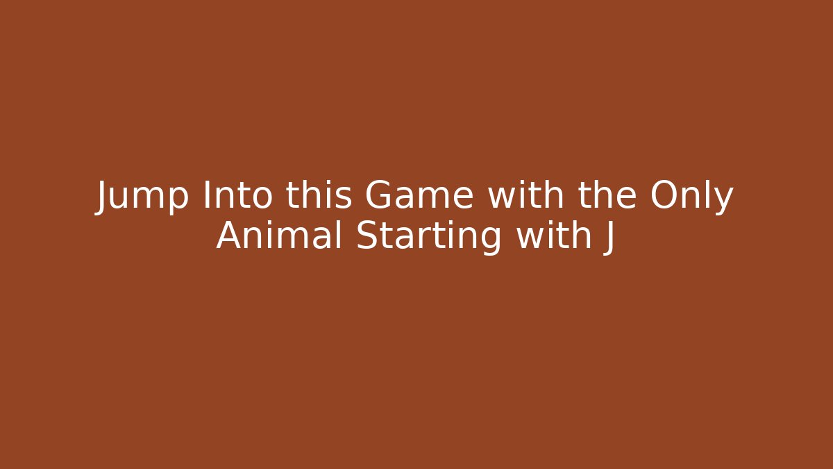Jump Into this Game with the Only Animal Starting with J