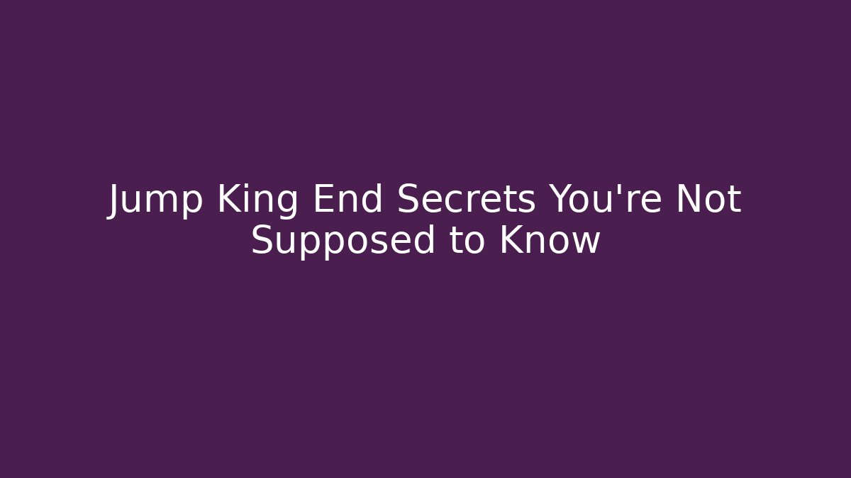 Jump King End Secrets You're Not Supposed to Know