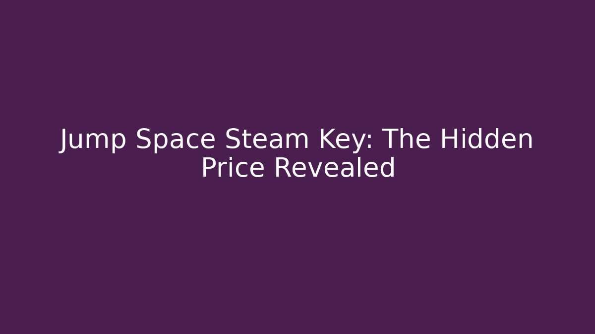 Jump Space Steam Key: The Hidden Price Revealed - Critter Realm