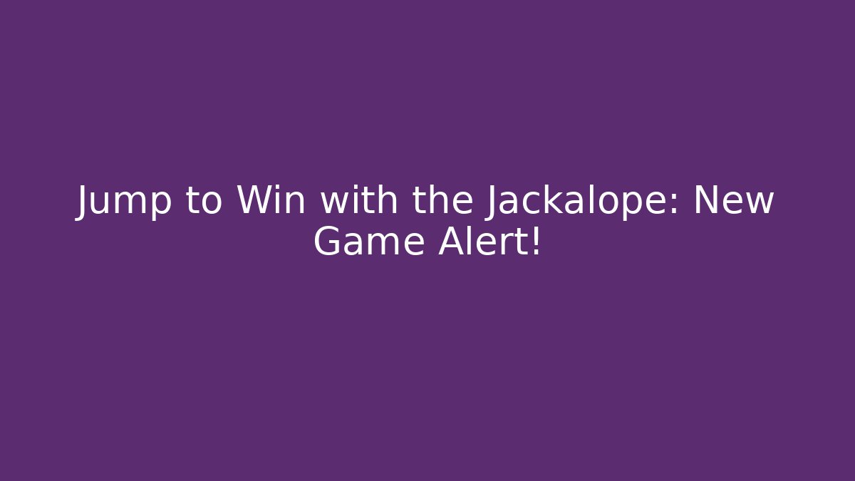 Jump to Win with the Jackalope: New Game Alert!