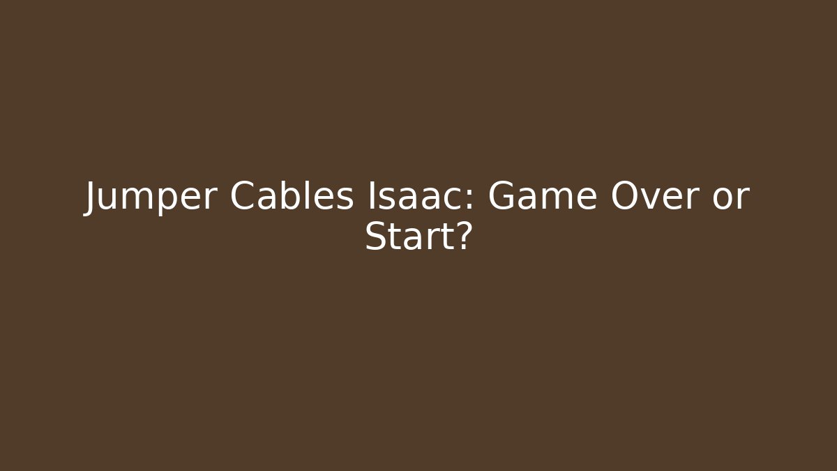 Jumper Cables Isaac: Game Over or Start? - Critter Realm