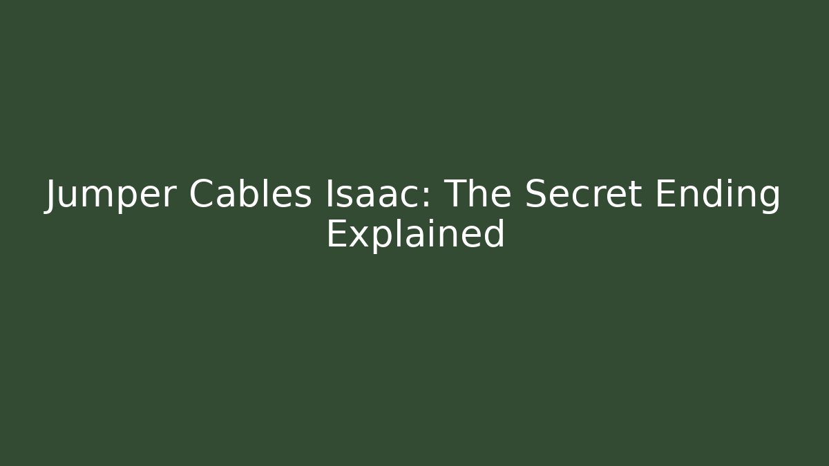 Jumper Cables Isaac: The Secret Ending Explained - Critter Realm