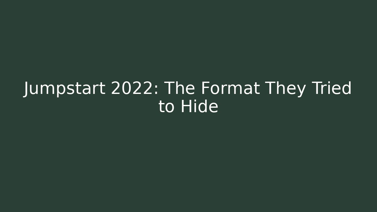 Jumpstart 2022: The Format They Tried to Hide