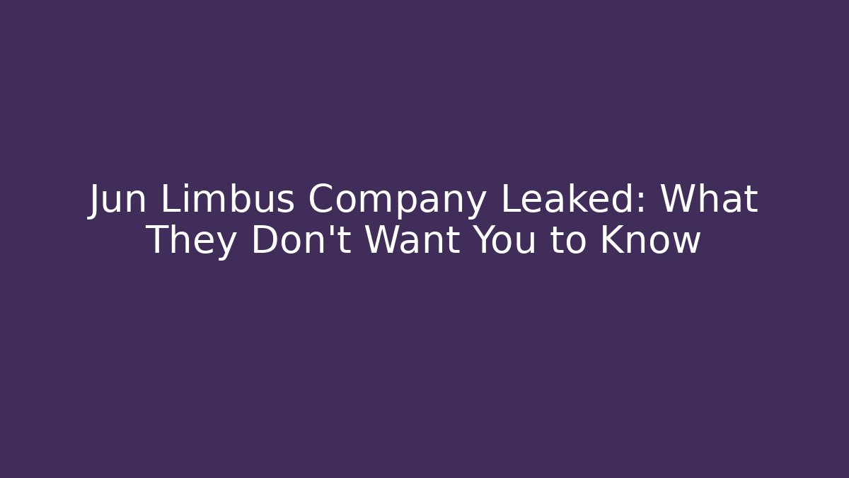 Jun Limbus Company Leaked: What They Don't Want You to Know