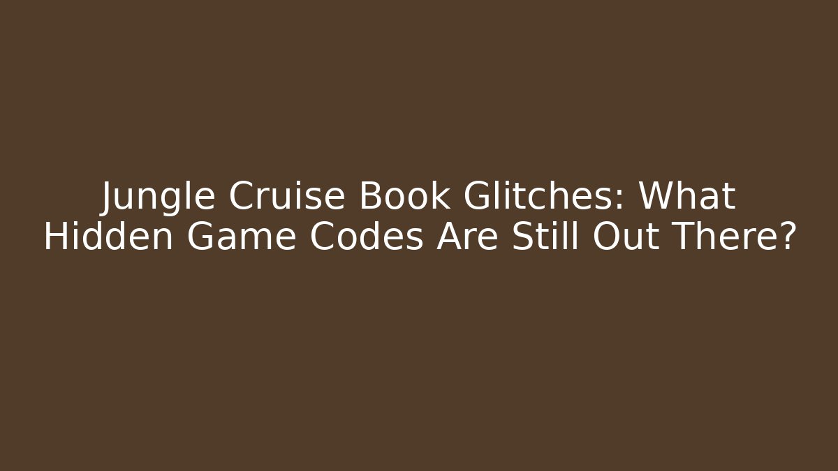 Jungle Cruise Book Glitches: What Hidden Game Codes Are Still Out There?