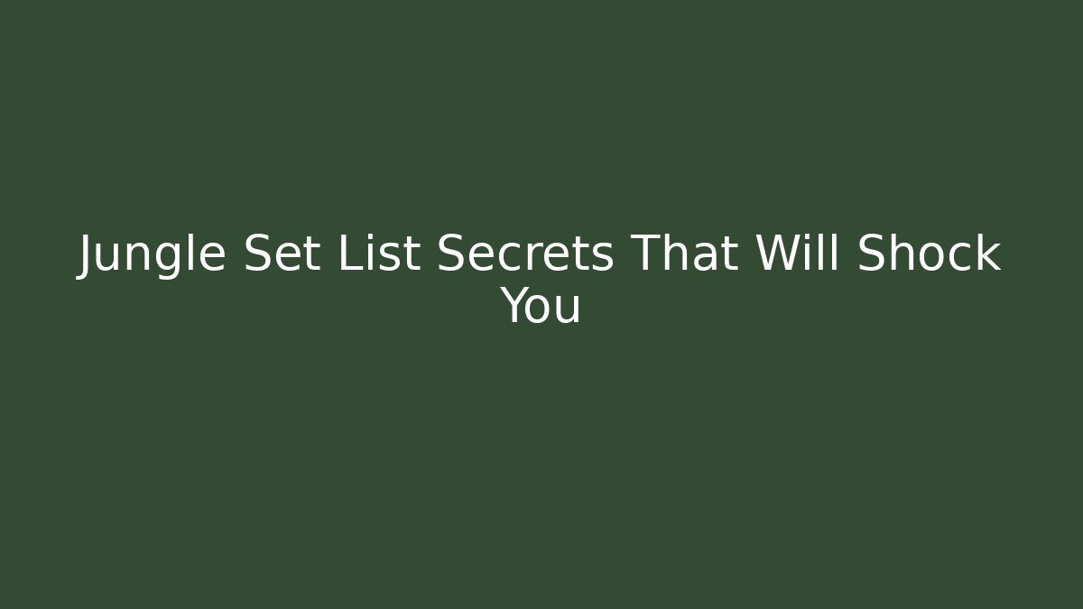Jungle Set List Secrets That Will Shock You - Critter Realm