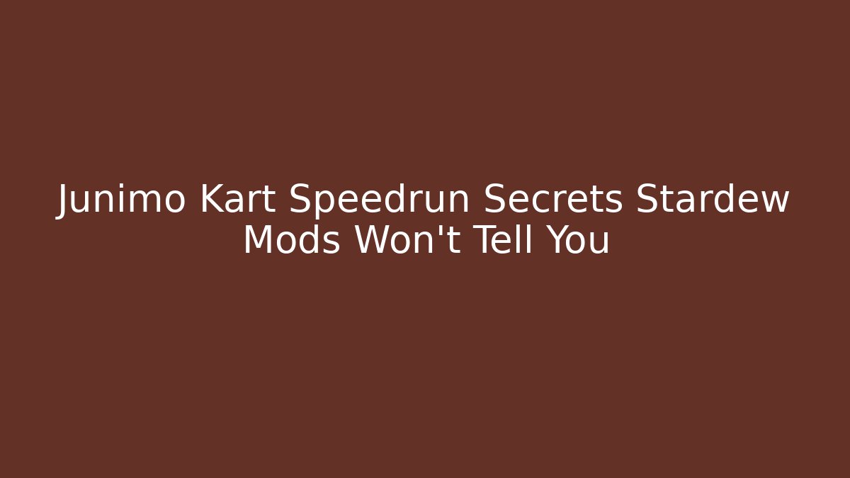 Junimo Kart Speedrun Secrets Stardew Mods Won't Tell You