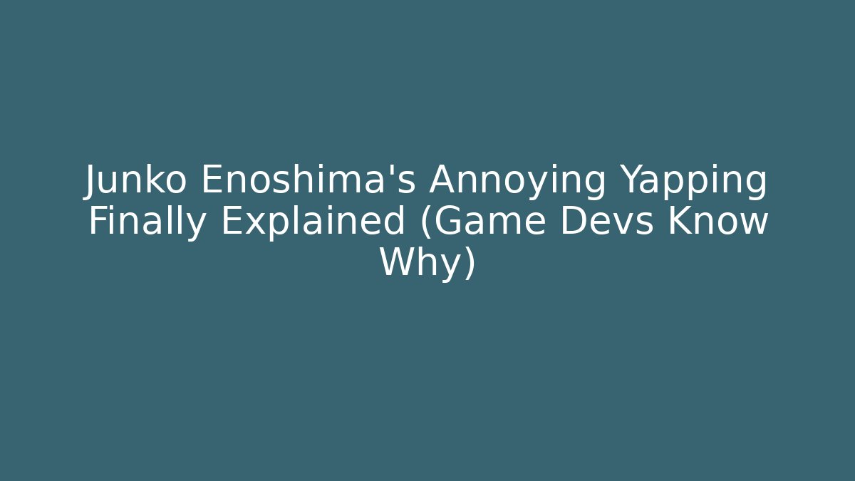 Junko Enoshima's Annoying Yapping Finally Explained (Game Devs Know Why)