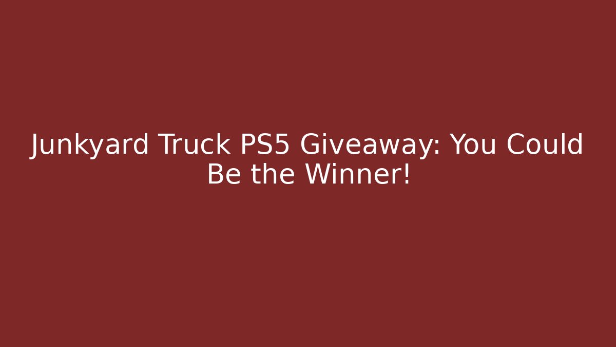 Junkyard Truck PS5 Giveaway: You Could Be the Winner!
