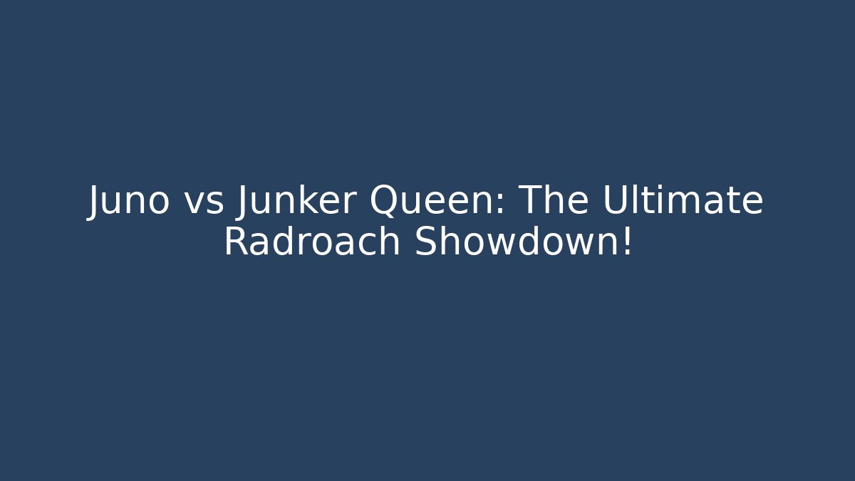 Juno vs Junker Queen: The Ultimate Radroach Showdown!