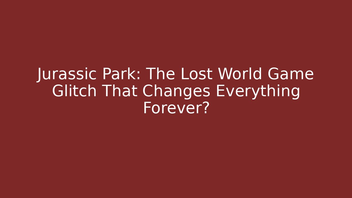 Jurassic Park: The Lost World Game Glitch That Changes Everything Forever?