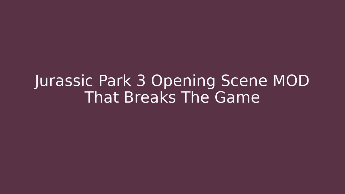 Jurassic Park 3 Opening Scene MOD That Breaks The Game