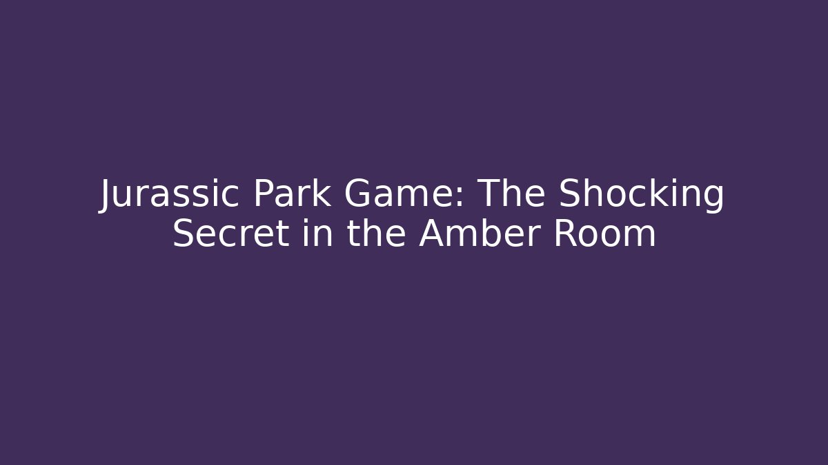 Jurassic Park Game: The Shocking Secret in the Amber Room