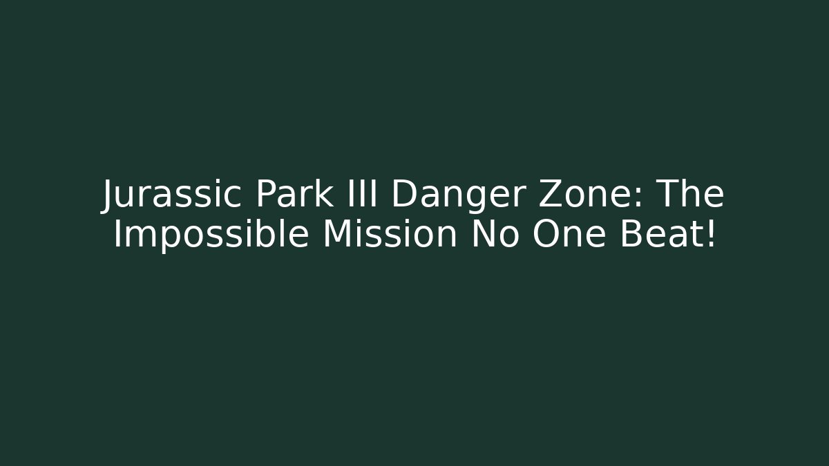 Jurassic Park III Danger Zone: The Impossible Mission No One Beat! - Critter Realm