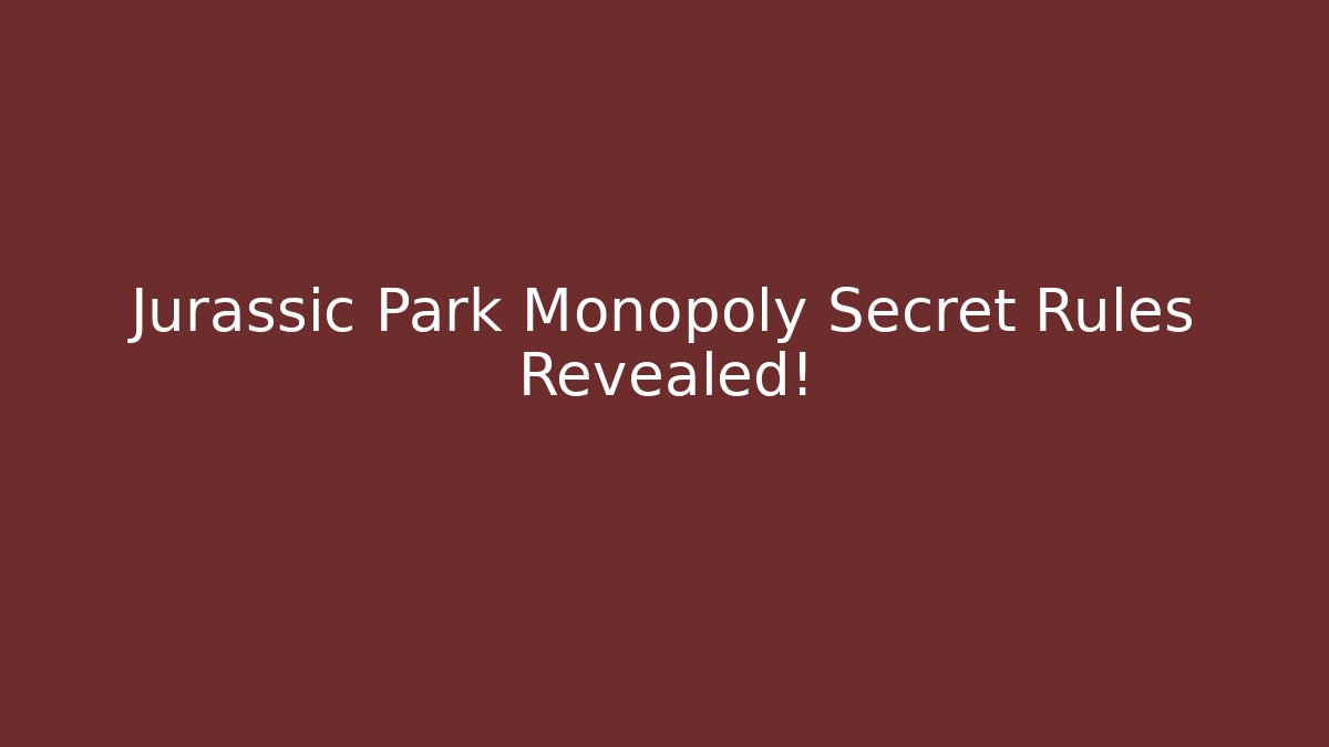Jurassic Park Monopoly Secret Rules Revealed!