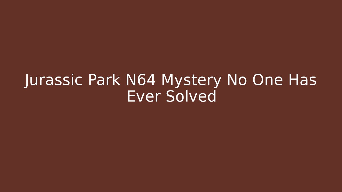 Jurassic Park N64 Mystery No One Has Ever Solved