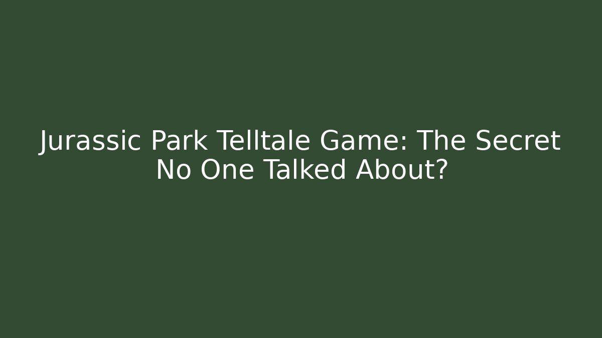 Jurassic Park Telltale Game: The Secret No One Talked About?