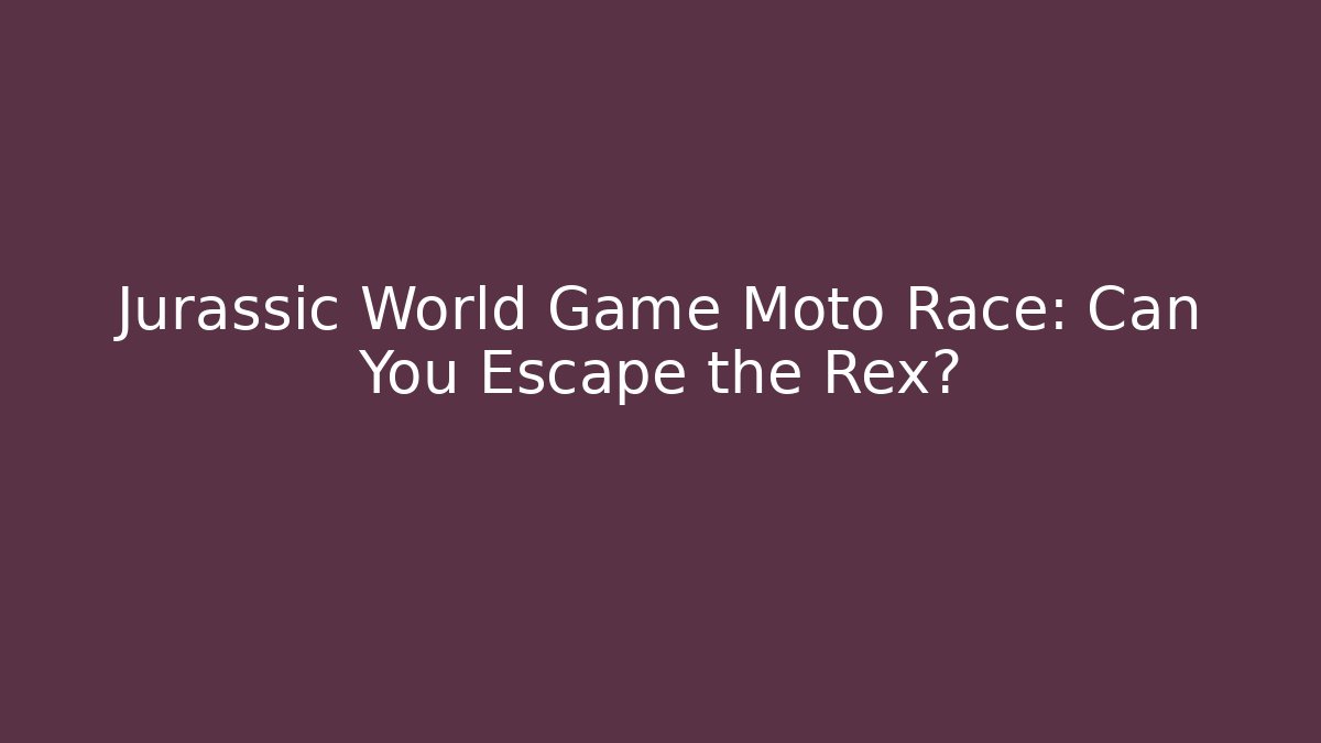Jurassic World Game Moto Race: Can You Escape the Rex?