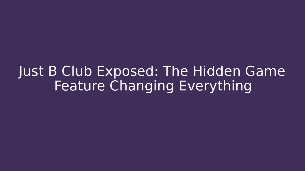 Just B Club Exposed: The Hidden Game Feature Changing Everything - Critter Realm