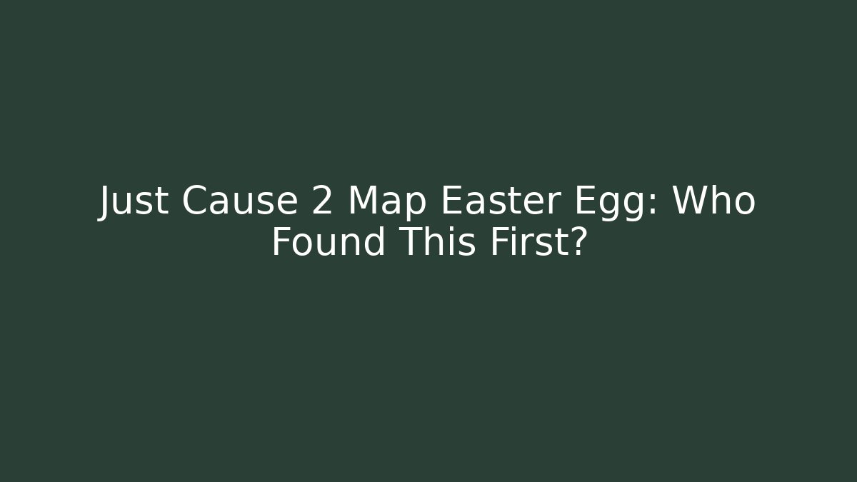 Just Cause 2 Map Easter Egg: Who Found This First?