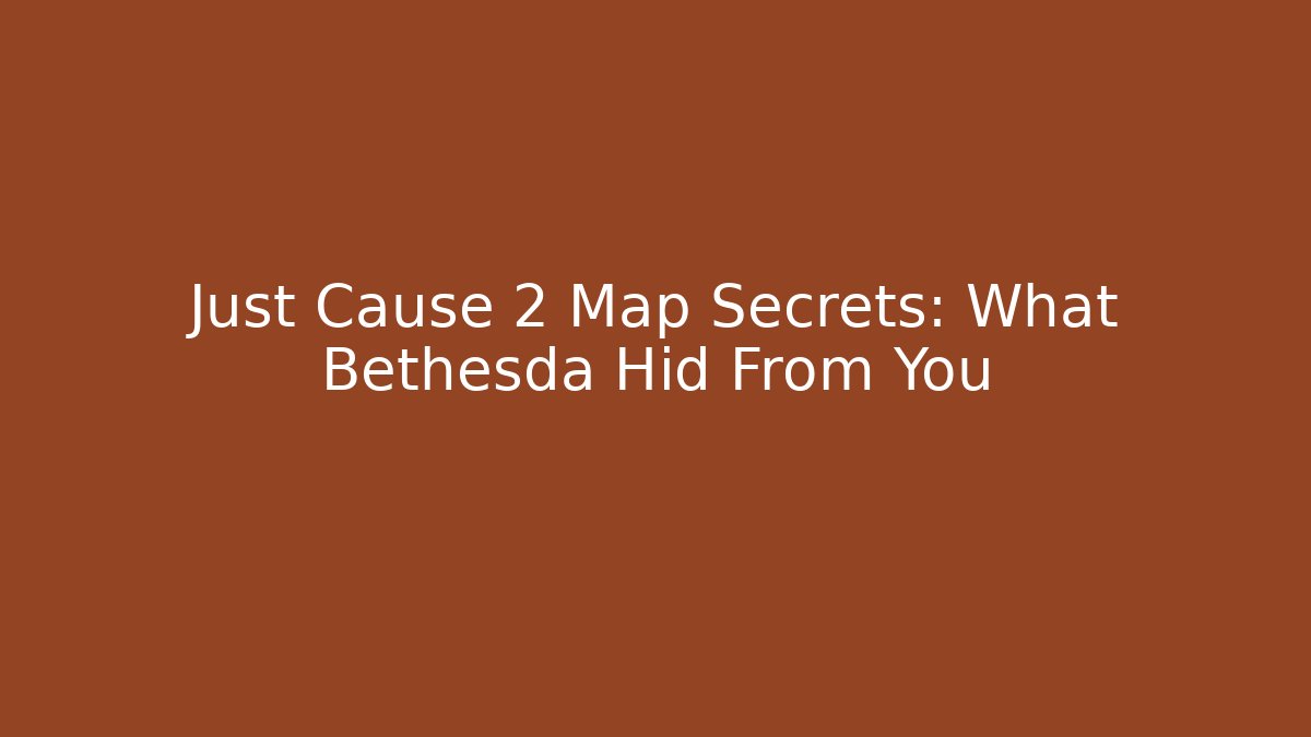 Just Cause 2 Map Secrets: What Bethesda Hid From You