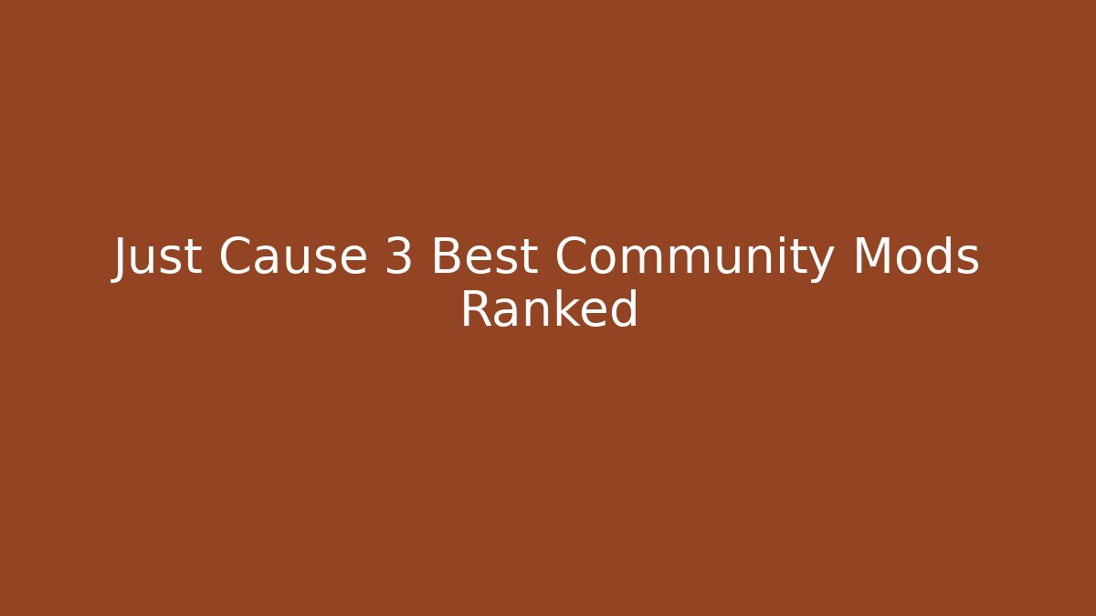 Just Cause 3 Best Community Mods Ranked - Critter Realm