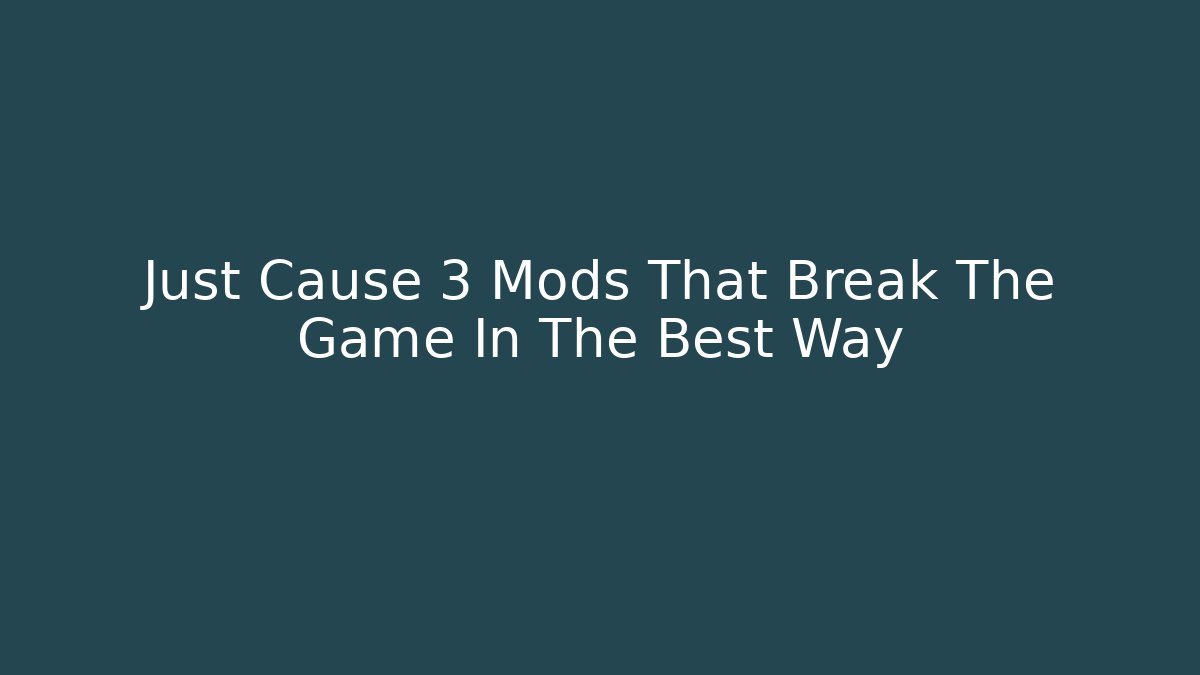 Just Cause 3 Mods That Break The Game In The Best Way - Critter Realm