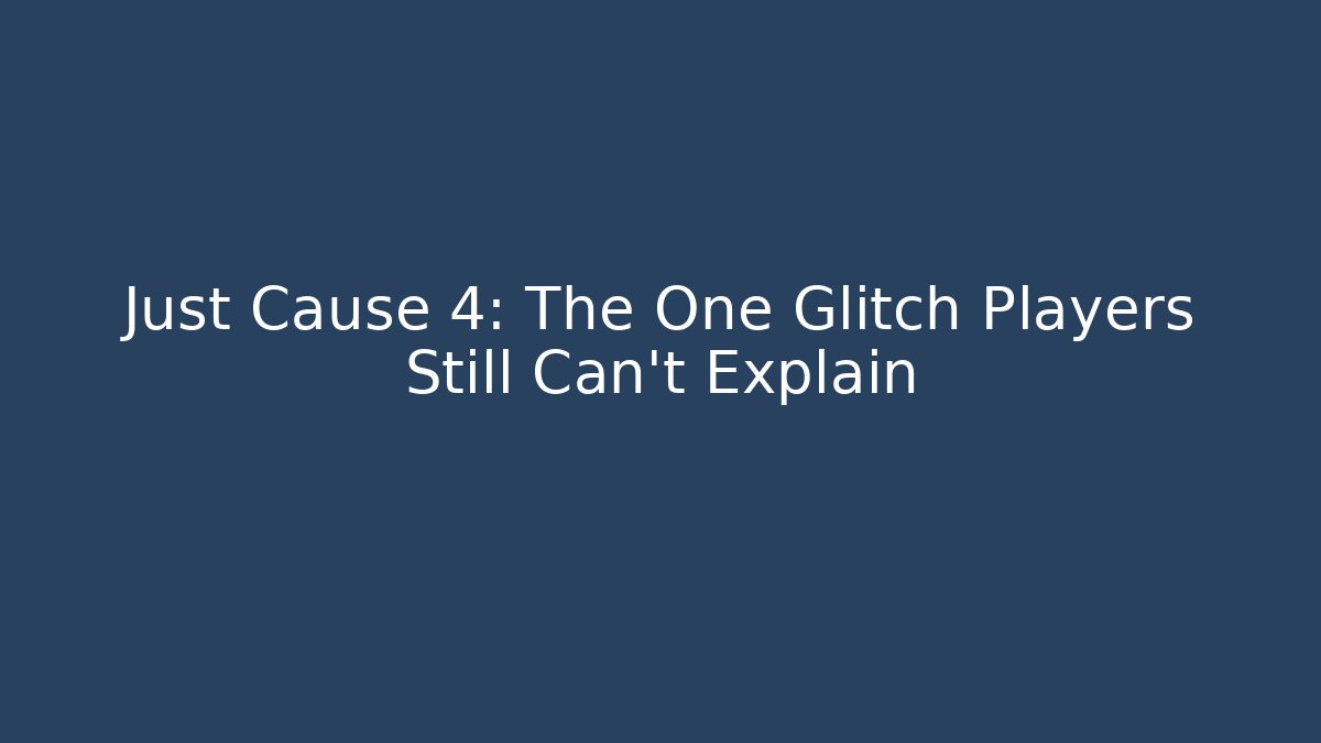 Just Cause 4: The One Glitch Players Still Can't Explain