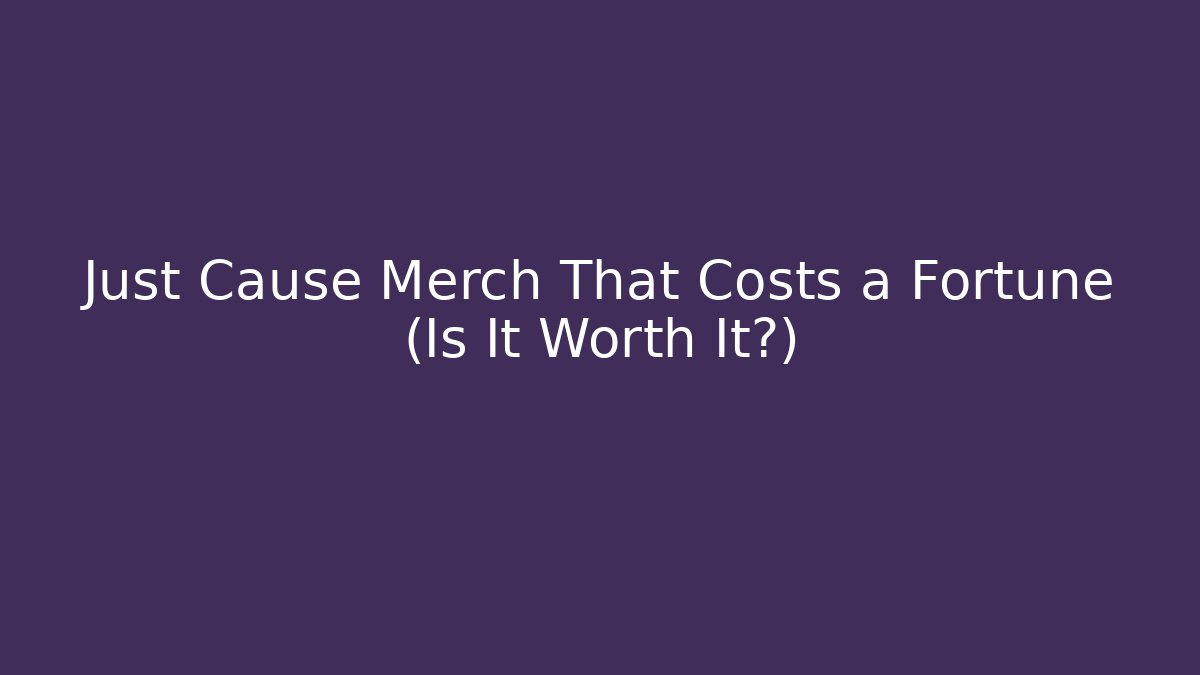 Just Cause Merch That Costs a Fortune (Is It Worth It?)