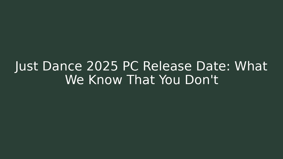 Just Dance 2025 PC Release Date: What We Know That You Don't