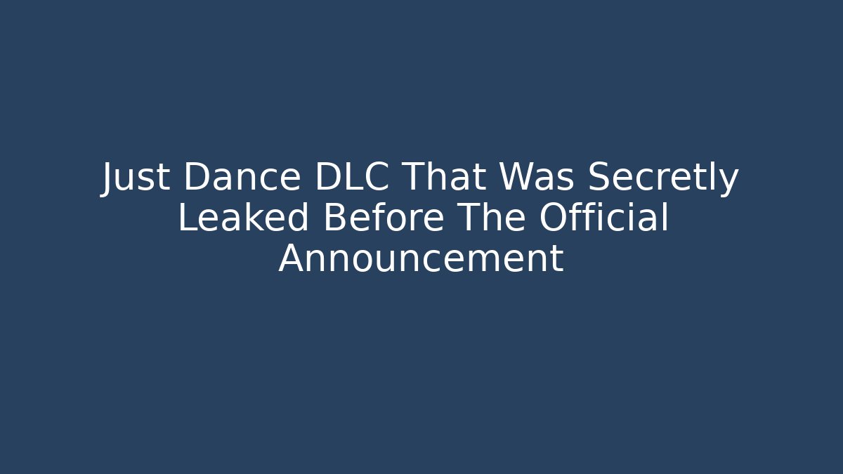 Just Dance DLC That Was Secretly Leaked Before The Official Announcement