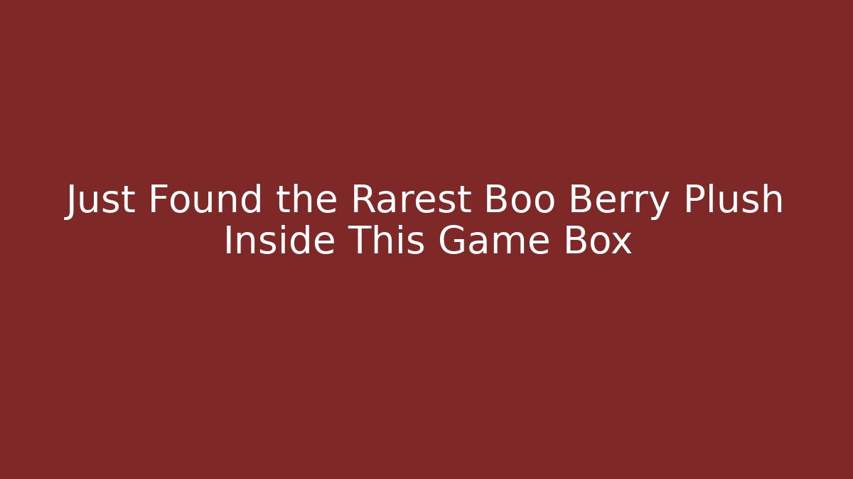 Just Found the Rarest Boo Berry Plush Inside This Game Box