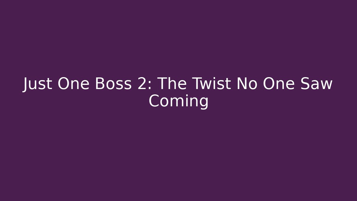 Just One Boss 2: The Twist No One Saw Coming