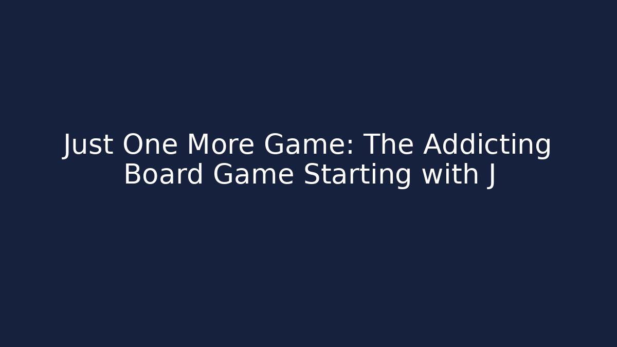Just One More Game: The Addicting Board Game Starting with J