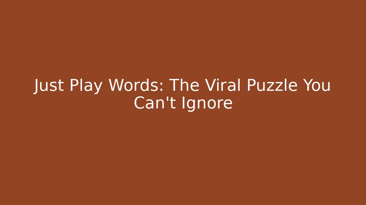 Just Play Words: The Viral Puzzle You Can't Ignore