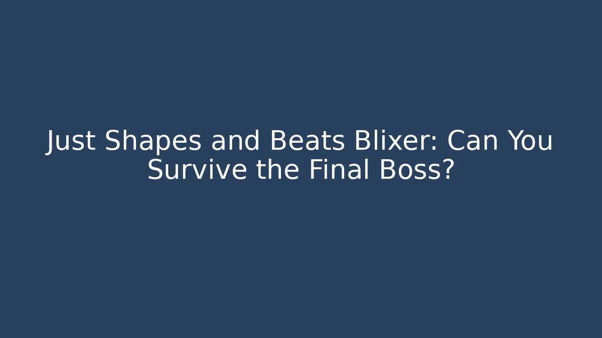 Just Shapes and Beats Blixer: Can You Survive the Final Boss?
