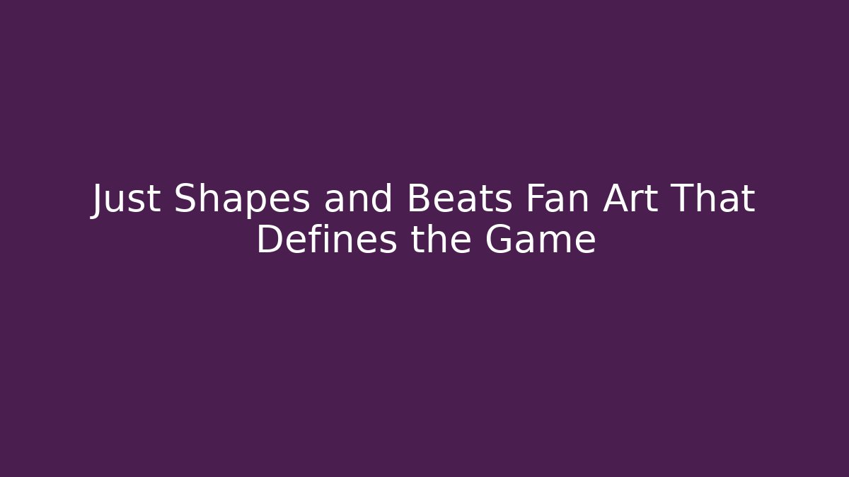 Just Shapes and Beats Fan Art That Defines the Game