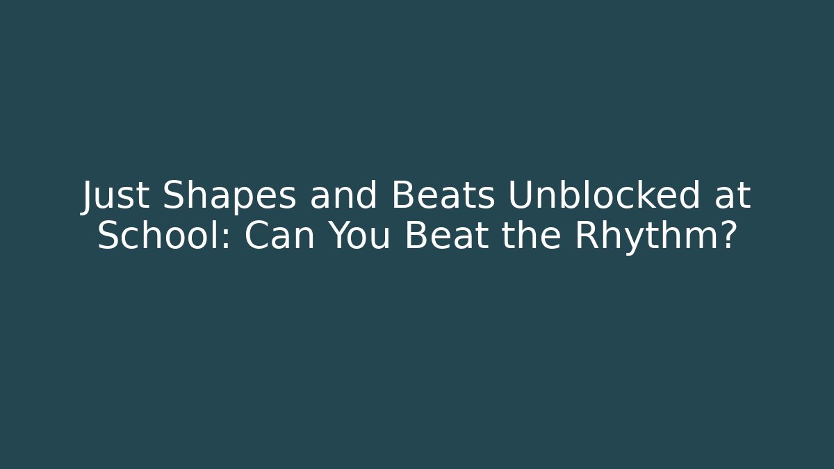 Just Shapes and Beats Unblocked at School: Can You Beat the Rhythm?