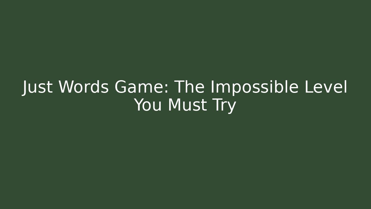 Just Words Game: The Impossible Level You Must Try